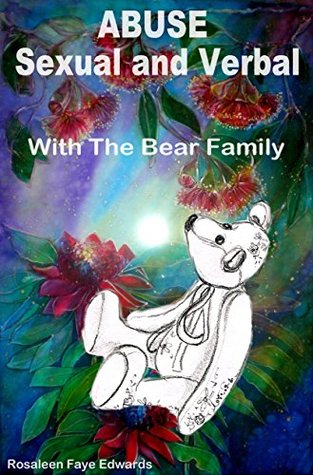 Read online ABUSE Sexual and Verbal: With The Bear Family (HEALING THE WHOLE PERSON Modified for young people Book 10) - Rosaleen Edwards | PDF