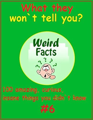 Read online Weird Facts: 100 Amazing, Curious, Insane Things You Probably Didn`t Know. Book 6 - Memes Entertainment Studio file in ePub