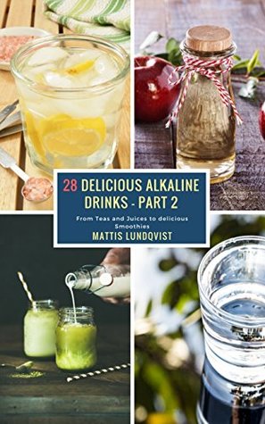 Download 28 Delicious Alkaline Drinks - Part 2: From Teas and Juices to delicious Smoothies - Mattis Lundqvist file in ePub