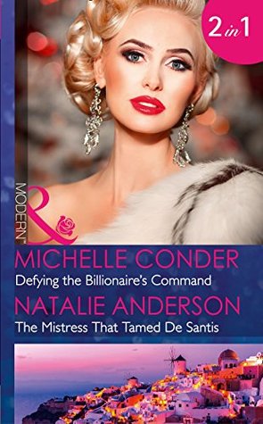 Read Defying The Billionaire's Command: Defying the Billionaire's Command / The Mistress That Tamed De Santis (Mills & Boon Modern) - Michelle Conder | PDF