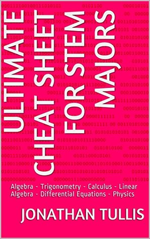 Download Ultimate Cheat Sheet for STEM Majors: Algebra - Trigonometry - Calculus - Linear Algebra - Differential Equations - Physics - Jonathan Tullis | ePub