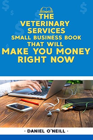 Download The Veterinary Services Small Business Book That Will Make You Money Right Now: A Sales Funnel Formula to 10X Your Business Even if You Don't Have Money or Time.. GUARANTEED. - Daniel O'Neill file in PDF