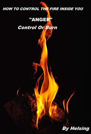 Download How to control the fire inside you Anger: Control or Burn - Helsing Helsing file in PDF