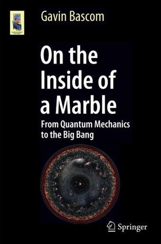 Download On the Inside of a Marble: From Quantum Mechanics to the Big Bang (Astronomers' Universe) - Gavin Bascom file in ePub