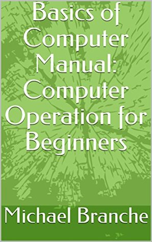 Read online Basics of Computer Manual: Computer Operation for Beginners - Michael Branche file in PDF