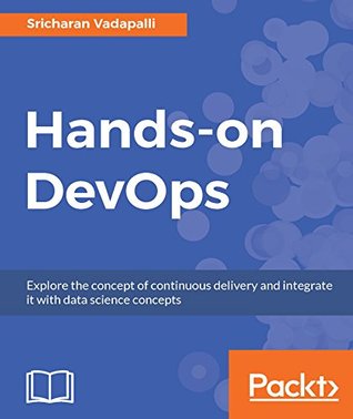 Read Hands-on DevOps: Explore the concept of continuous delivery and integrate it with data science concepts - Sricharan Vadapalli file in PDF