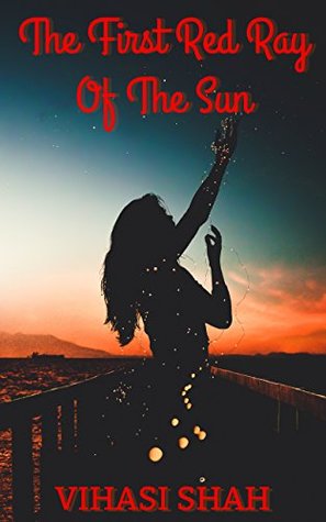 Download The First Red Ray Of The Sun: A Collection Of Short Poems - Vihasi Shah | PDF