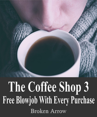 Read The Coffee Shop 3: Free Blowjob With Every Purchase - Broken Arrow file in ePub