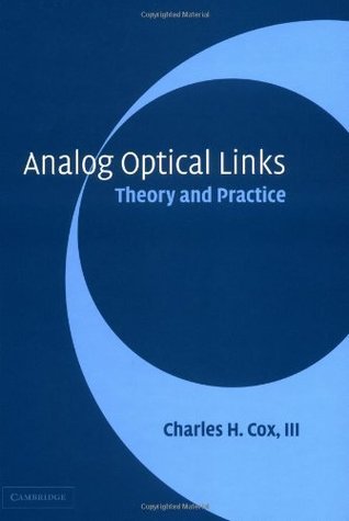 Read Analog Optical Links: Theory and Practice (Cambridge Studies in Modern Optics) - Charles H. Cox III | PDF