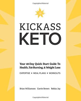 Download Kickass Keto: Your 28-Day Quick Start Guide to Health, Fat-burning, and Weight-loss - Carrie Brown file in PDF