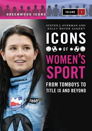 Download Icons of Women's Sport [2 volumes] (Greenwood Icons) - Kelly Sagert file in ePub