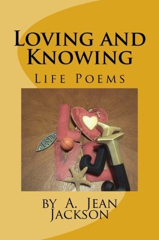 Read online Loving and Knowing /Life Poems by A. Jean Jackson - Ms. A. Jean Jackson | ePub