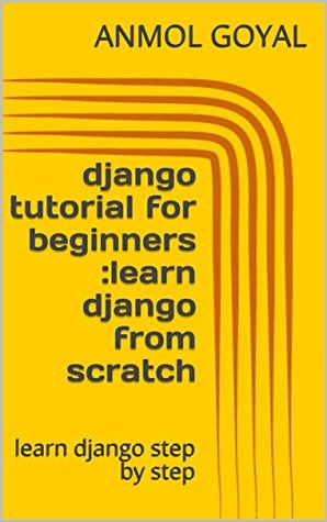 Read online django tutorial for beginners :learn django from scratch: learn django step by step - Anmol Goyal | ePub