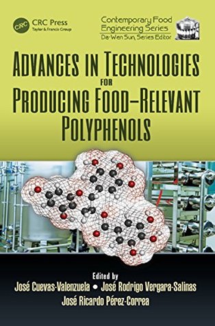 Read online Advances in Technologies for Producing Food-relevant Polyphenols (Contemporary Food Engineering) - Jose Cuevas Valenzuela | PDF