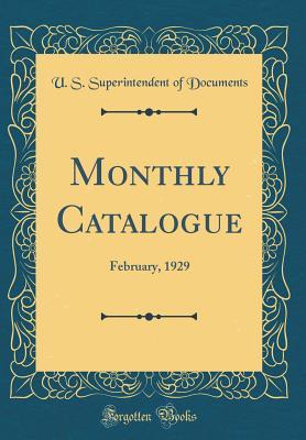 Read Monthly Catalogue: February, 1929 (Classic Reprint) - U.S. Superintendent of Documents file in PDF