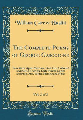 Read online The Complete Poems of George Gascoigne, Vol. 2 of 2: Tam Marti Quam Mercurio, Now First Collected and Edited from the Early Printed Copies and from Mss. with a Memoir and Notes (Classic Reprint) - George Gascoigne file in ePub