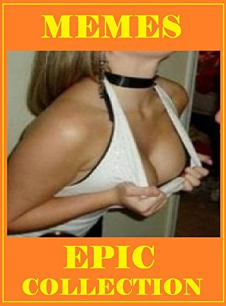 Read Memes Epic Collection. NSFW. Dank, Dirty, Hilarious. Ultimate Funny - Memes Entertainment Studio file in ePub