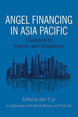 Download Angel Financing in Asia Pacific: A Guidebook for Investors and Entrepreneurs - John Y. Lo file in PDF
