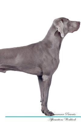 Read Weimaraner Affirmations Workbook Weimaraner Presents: Positive and Loving Affirmations Workbook. Includes: Mentoring Questions, Guidance, Supporting You. - Live Positivity file in PDF