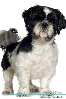 Download Shih Tzu Affirmations Workbook Shih Tzu Presents: Positive and Loving Affirmations Workbook. Includes: Mentoring Questions, Guidance, Supporting You. - Live Positivity file in PDF