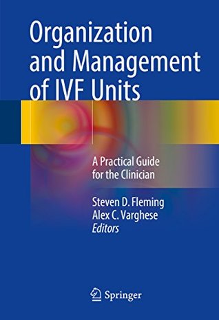Read online Organization and Management of IVF Units: A Practical Guide for the Clinician - Steven D. Fleming | PDF