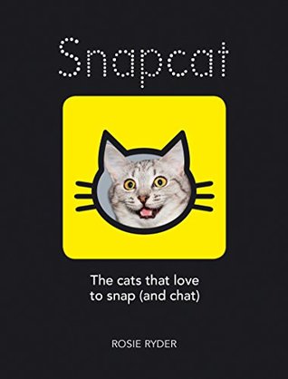 Read online Snapcat: The Cats that Love to Snap (and Chat) - Rosie Ryder | PDF