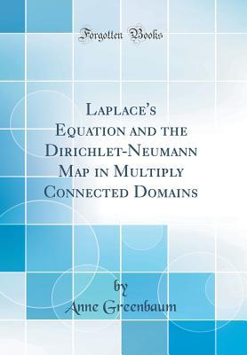 Read Laplace's Equation and the Dirichlet-Neumann Map in Multiply Connected Domains (Classic Reprint) - Anne Greenbaum file in PDF