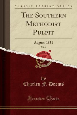 Read The Southern Methodist Pulpit, Vol. 4: August, 1851 (Classic Reprint) - Charles F Deems file in ePub