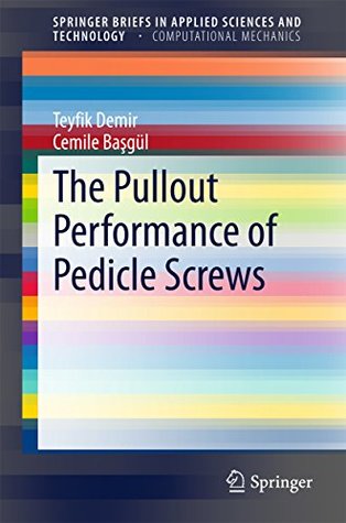 Download The Pullout Performance of Pedicle Screws (SpringerBriefs in Applied Sciences and Technology) - Teyfik Demir file in ePub