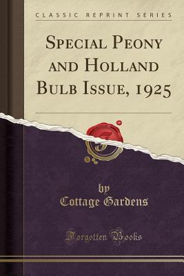 Read online Special Peony and Holland Bulb Issue, 1925 (Classic Reprint) - Cottage Gardens file in ePub