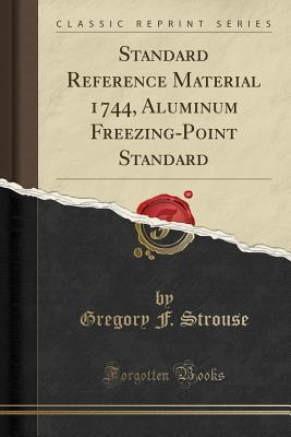 Read Standard Reference Material 1744, Aluminum Freezing-Point Standard (Classic Reprint) - Gregory F Strouse file in ePub