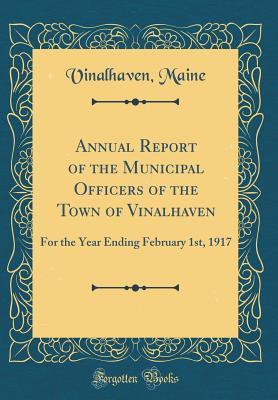 Download Annual Report of the Municipal Officers of the Town of Vinalhaven: For the Year Ending February 1st, 1917 (Classic Reprint) - Vinalhaven Maine | ePub