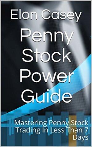 Read online Penny Stock Power Guide: Mastering Penny Stock Trading In Less Than 7 Days - Elon Casey | ePub