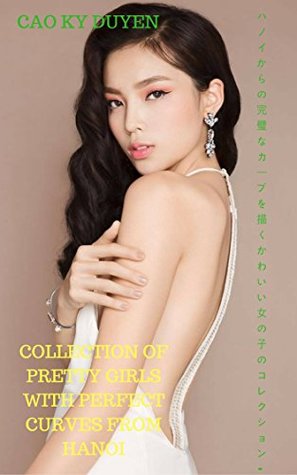 Download Collection of pretty girls with perfect curves from Hanoi - CAO KY DUYEN - CAO KY DUYEN | PDF