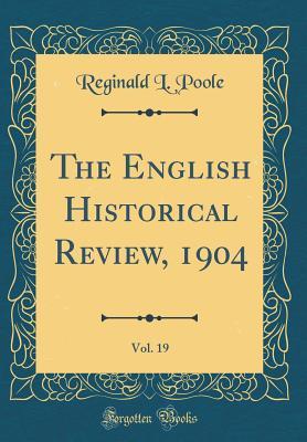 Read online The English Historical Review, 1904, Vol. 19 (Classic Reprint) - Reginald L Poole | ePub