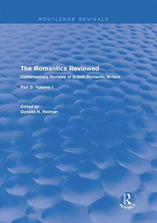 Read online The Romantics Reviewed: Contemporary Reviews of British Romantic Writers. Part B: Byron and Regency Society poets - Volume I: 1 (Routledge Revivals: The Romantics Reviewed) - Donald H. Reiman file in PDF