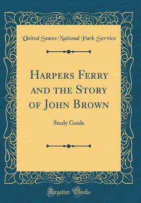 Download Harpers Ferry and the Story of John Brown: Study Guide (Classic Reprint) - U.S. National Park Service | ePub