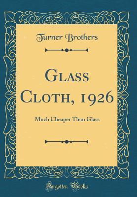 Read online Glass Cloth, 1926: Much Cheaper Than Glass (Classic Reprint) - Turner Brothers file in PDF