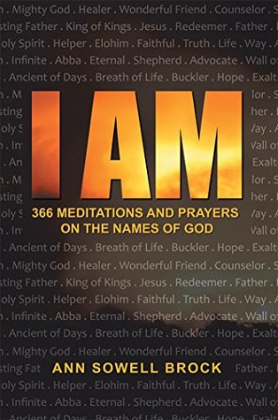 Read online I Am: 366 Meditations and Prayers on the Names of God - Ann Sowell Brock file in PDF