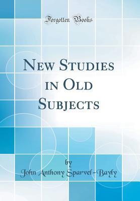 Download New Studies in Old Subjects (Classic Reprint) - John Anthony Sparvel-Bayly file in PDF