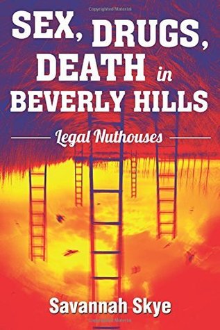 Read Sex, Drugs, Death in Beverly Hills: Legal Nuthouses - Savannah Skye file in PDF