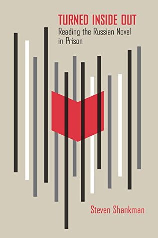 Read online Turned Inside Out: Reading the Russian Novel in Prison - Steven Shankman | ePub