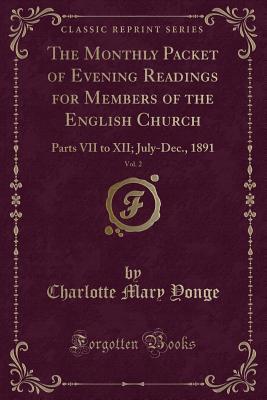 Read online The Monthly Packet of Evening Readings for Members of the English Church, Vol. 2: Parts VII to XII; July-Dec., 1891 (Classic Reprint) - Charlotte Mary Yonge | PDF