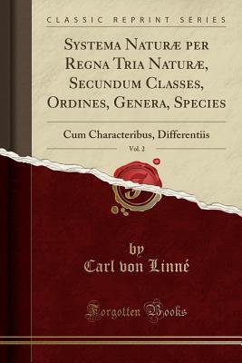 Read online Systema Natur� Per Regna Tria Natur�, Secundum Classes, Ordines, Genera, Species, Vol. 2: Cum Characteribus, Differentiis (Classic Reprint) - Carl Linnaeus file in ePub
