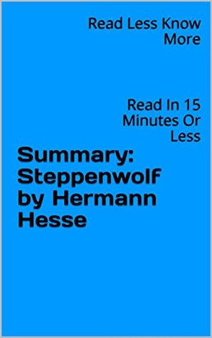 Read Summary: Steppenwolf by Hermann Hesse: Read In 15 Minutes Or Less - Read Less Know More file in ePub