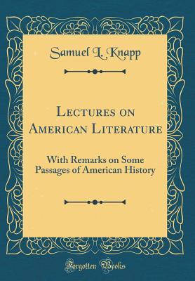 Read online Lectures on American Literature: With Remarks on Some Passages of American History (Classic Reprint) - Samuel L Knapp file in ePub