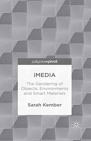 Read iMedia: The Gendering of Objects, Environments and Smart Materials - Sarah Kember | ePub