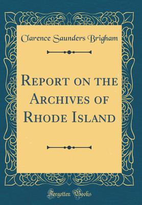 Download Report on the Archives of Rhode Island (Classic Reprint) - Clarence Saunders Brigham | ePub