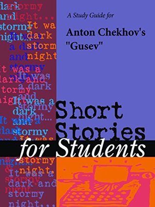 Read online A Study Guide for Anton Chekhov's Gusev (Short Stories for Students) - Cengage Learning Gale | PDF