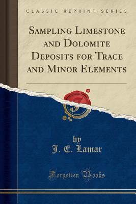 Read online Sampling Limestone and Dolomite Deposits for Trace and Minor Elements (Classic Reprint) - John E. Lamar | ePub